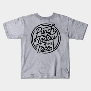 Punch Today in the Face Kids T-Shirt